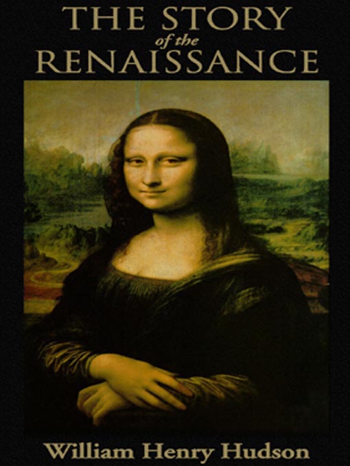 Title details for The Story of the Renaissance by William Henry Hudson - Available